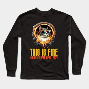 This is Fine - Funny Meme Cat - Solar Event, Solar Eclipse April 8 2024, Totality Long Sleeve T-Shirt